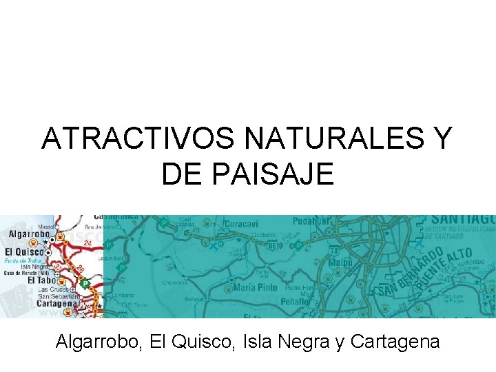 ATRACTIVOS NATURALES Y DE PAISAJE Algarrobo, El Quisco, Isla Negra y Cartagena 