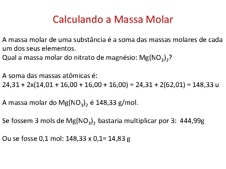 Calculando a Massa Molar A massa molar de uma substância é a soma das