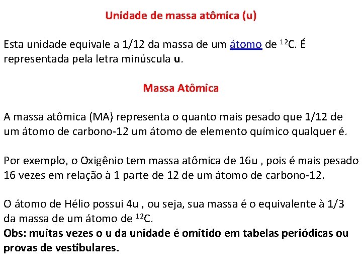 Unidade de massa atômica (u) Esta unidade equivale a 1/12 da massa de um