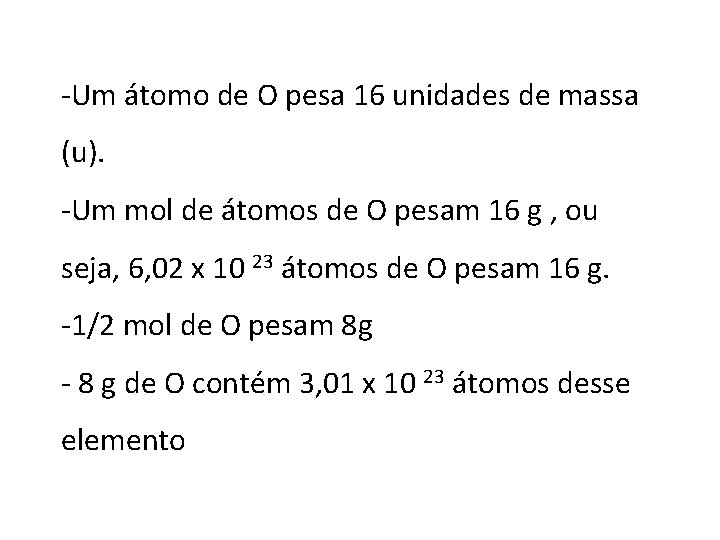 -Um átomo de O pesa 16 unidades de massa (u). -Um mol de átomos