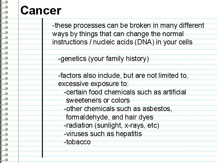 Cancer -these processes can be broken in many different ways by things that can