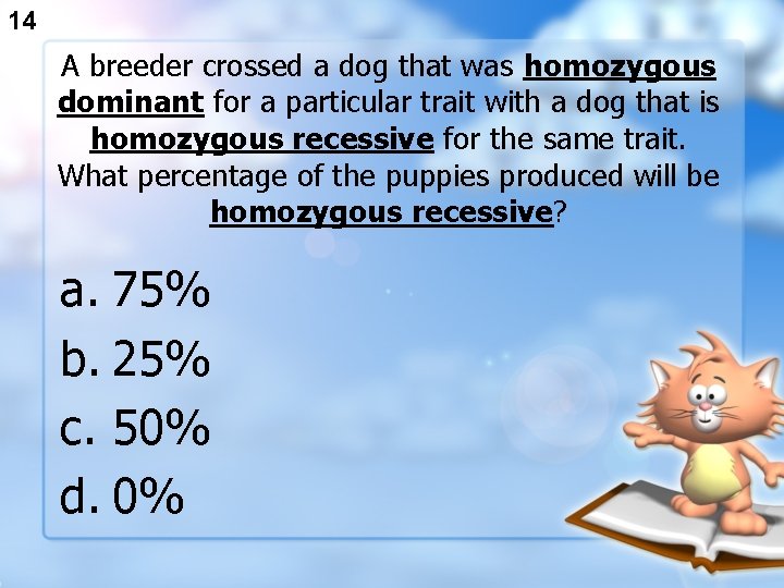 14 A breeder crossed a dog that was homozygous dominant for a particular trait
