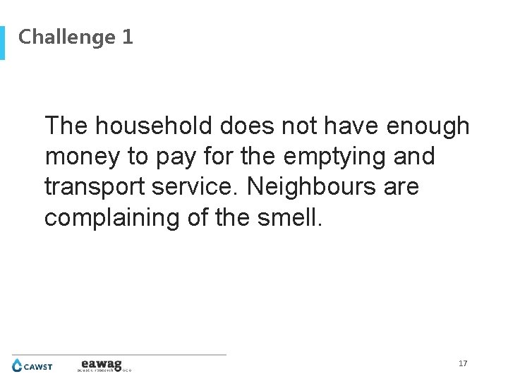 Challenge 1 The household does not have enough money to pay for the emptying