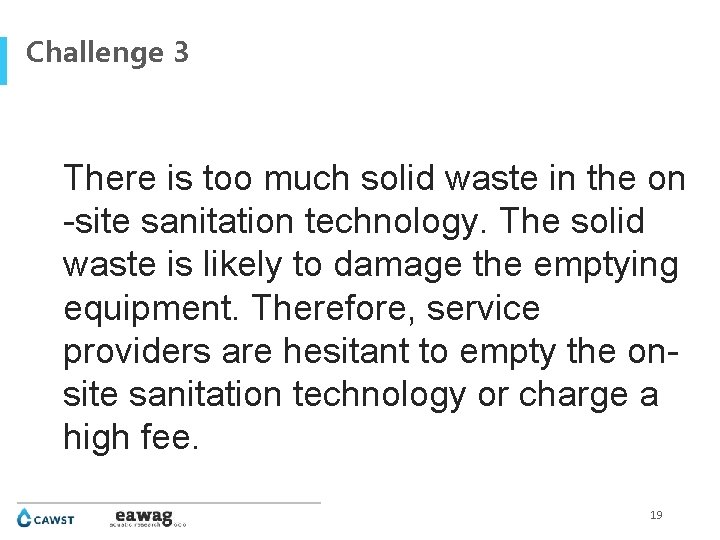 Challenge 3 There is too much solid waste in the on -site sanitation technology.