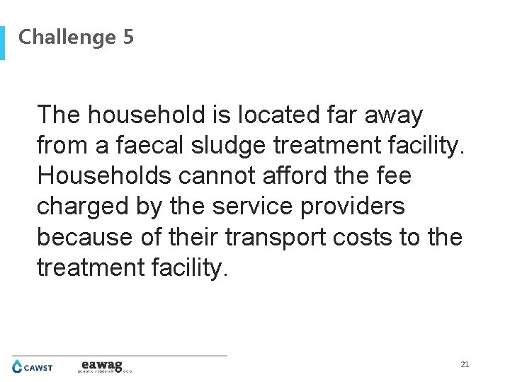 Challenge 5 The household is located far away from a faecal sludge treatment facility.
