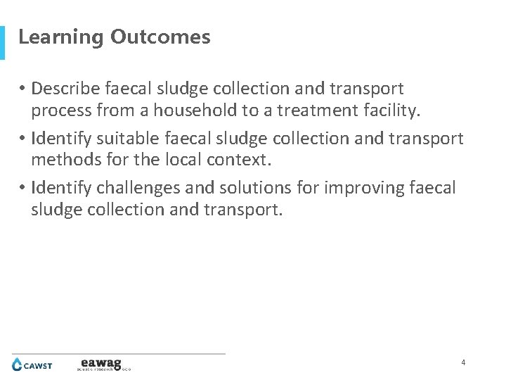 Learning Outcomes • Describe faecal sludge collection and transport process from a household to