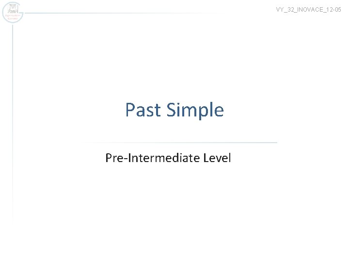 VY_32_INOVACE_12 -05 Past Simple Pre-Intermediate Level 