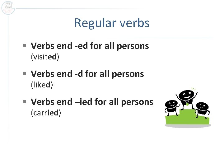 Regular verbs § Verbs end -ed for all persons (visited) § Verbs end -d