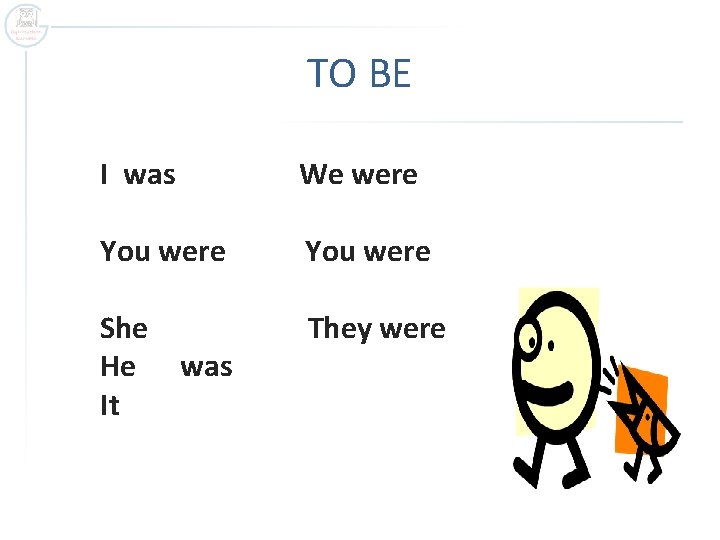 TO BE I was We were You were She He was It They were