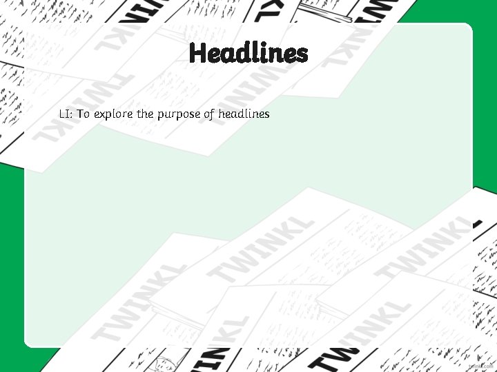 Headlines LI: To explore the purpose of headlines 