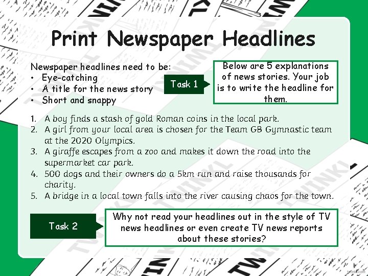 Print Newspaper Headlines Newspaper headlines need to be: • Eye-catching Task 1 • A