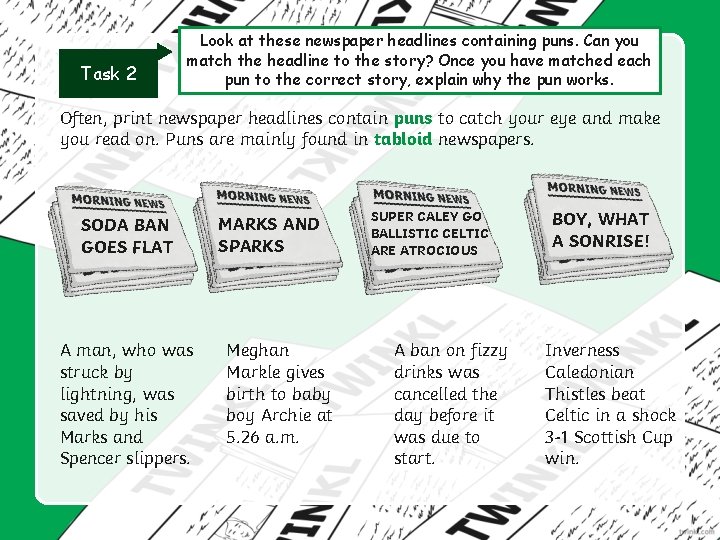 Task 2 Look at these newspaper headlines containing puns. Can you match the headline