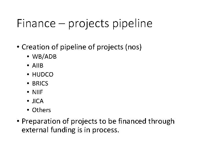 Finance – projects pipeline • Creation of pipeline of projects (nos) • • WB/ADB