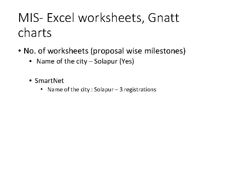 MIS- Excel worksheets, Gnatt charts • No. of worksheets (proposal wise milestones) • Name
