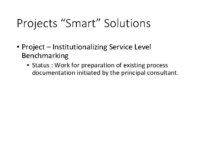 Projects “Smart” Solutions • Project – Institutionalizing Service Level Benchmarking • Status : Work