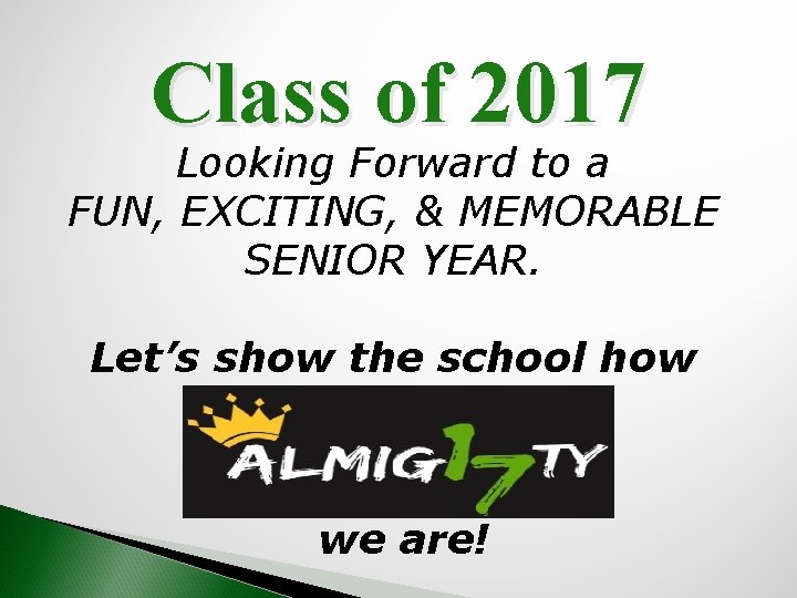 Class of 2017 Looking Forward to a FUN, EXCITING, & MEMORABLE SENIOR YEAR. Let’s