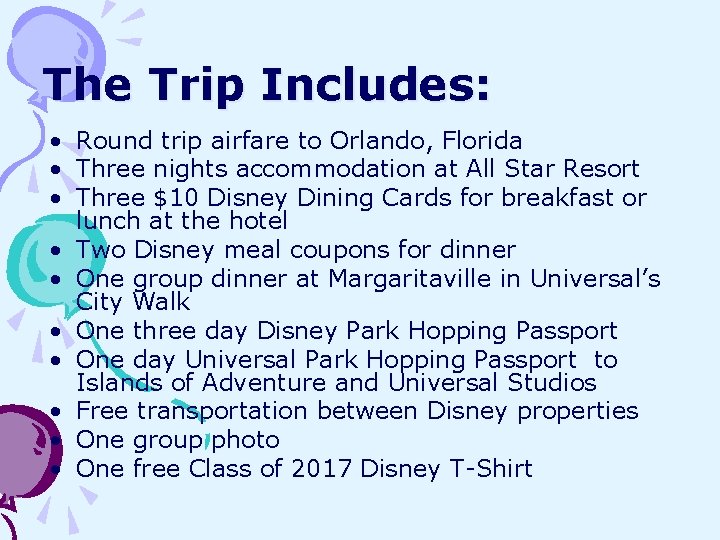 The Trip Includes: • Round trip airfare to Orlando, Florida • Three nights accommodation