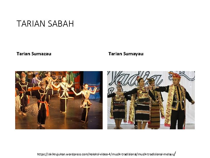 TARIAN SABAH Tarian Sumazau Tarian Sumayau https: //sivikrujukan. wordpress. com/koleksi-video-4/muzik-tradisional-melayu/ 