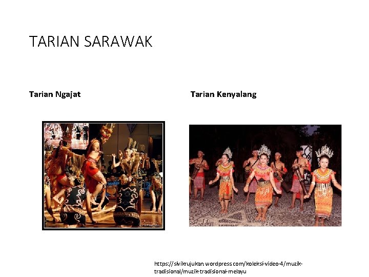 TARIAN SARAWAK Tarian Ngajat Tarian Kenyalang https: //sivikrujukan. wordpress. com/koleksi-video-4/muziktradisional/muzik-tradisional-melayu 