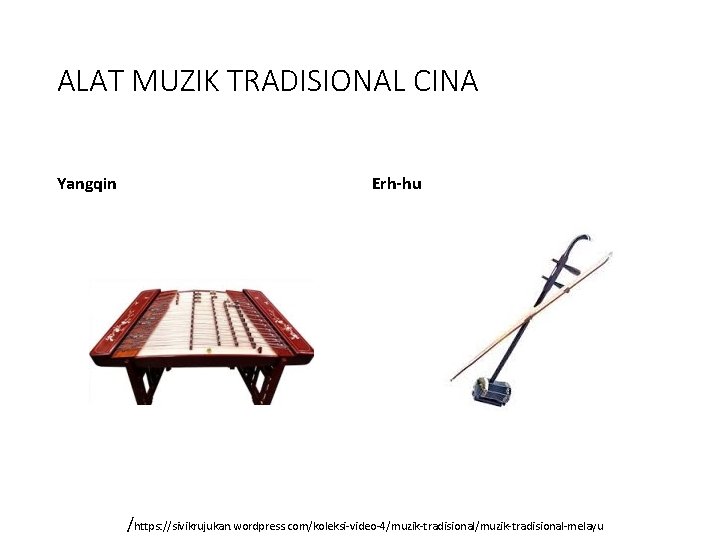 ALAT MUZIK TRADISIONAL CINA Yangqin Erh-hu /https: //sivikrujukan. wordpress. com/koleksi-video-4/muzik-tradisional-melayu 