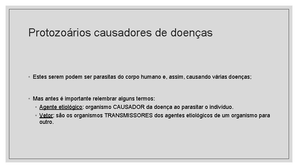 Protozoários causadores de doenças ◦ Estes serem podem ser parasitas do corpo humano e,