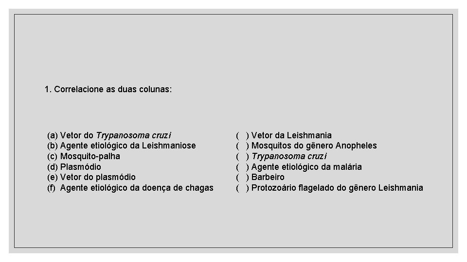 1. Correlacione as duas colunas: (a) Vetor do Trypanosoma cruzi (b) Agente etiológico da