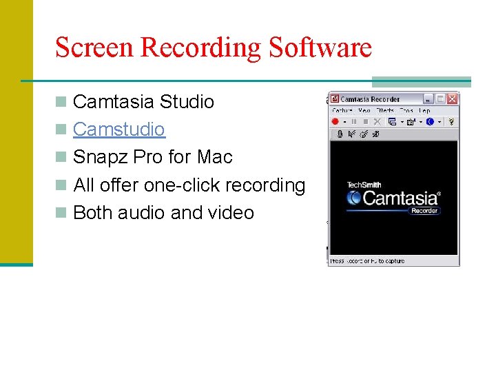 Screen Recording Software n Camtasia Studio n Camstudio n Snapz Pro for Mac n