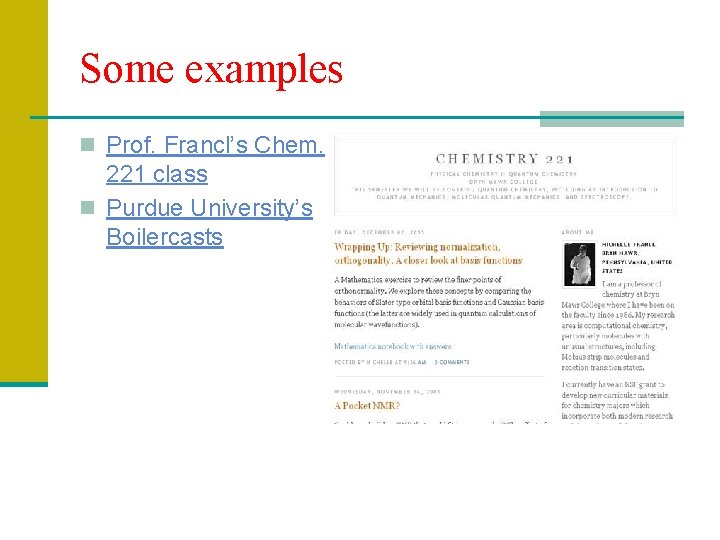 Some examples n Prof. Francl’s Chem. 221 class n Purdue University’s Boilercasts 