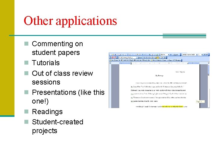 Other applications n Commenting on n n student papers Tutorials Out of class review