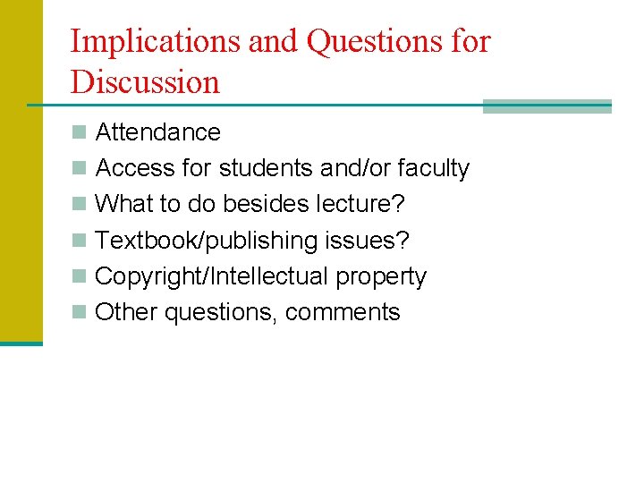 Implications and Questions for Discussion n Attendance n Access for students and/or faculty n