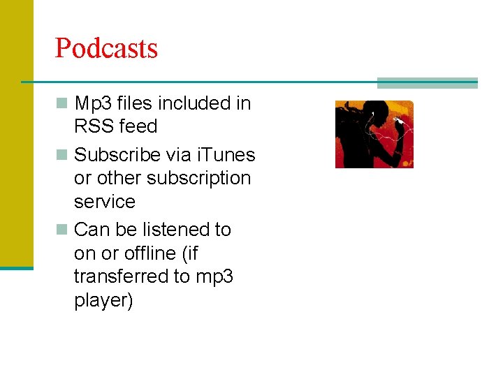 Podcasts n Mp 3 files included in RSS feed n Subscribe via i. Tunes