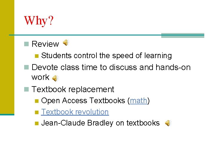 Why? n Review n Students control the speed of learning n Devote class time