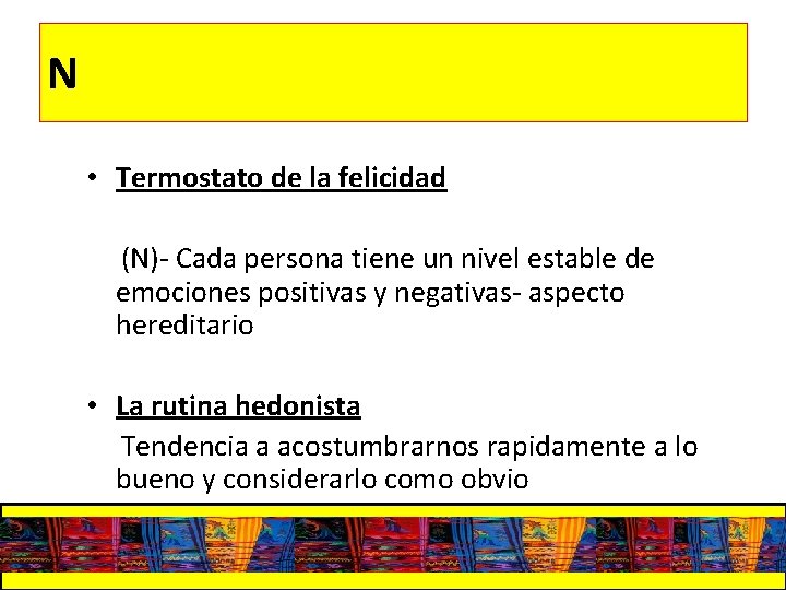 N • Termostato de la felicidad (N)- Cada persona tiene un nivel estable de