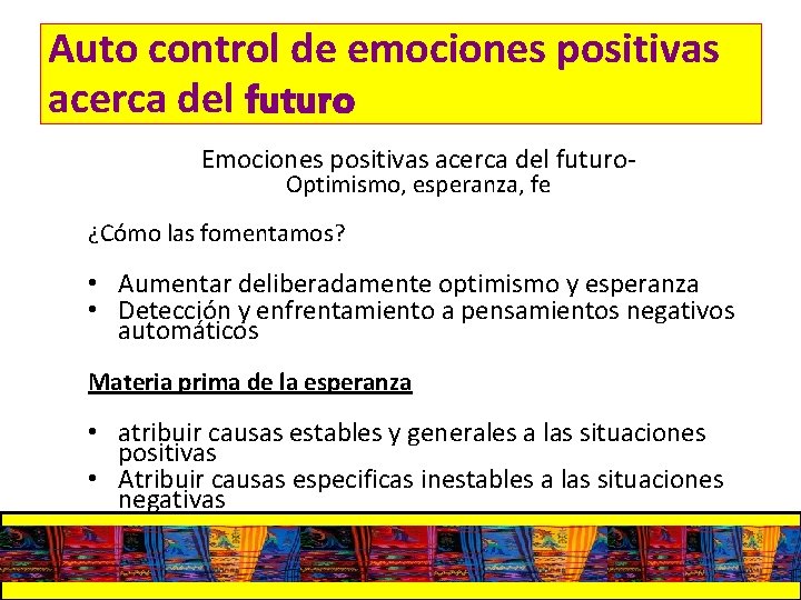 Auto control de emociones positivas acerca del futuro Emociones positivas acerca del futuro. Optimismo,