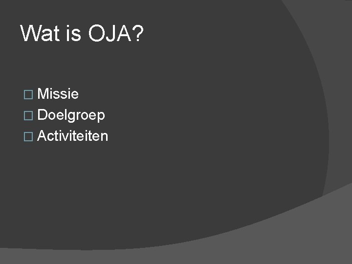 Wat is OJA? � Missie � Doelgroep � Activiteiten 