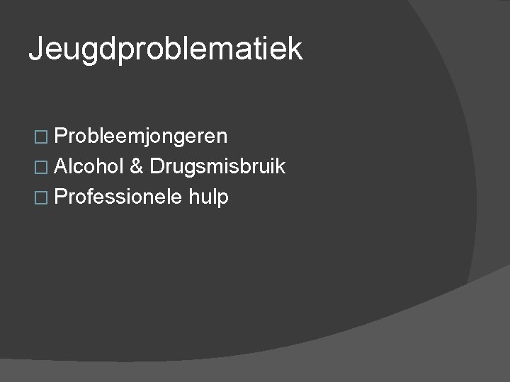 Jeugdproblematiek � Probleemjongeren � Alcohol & Drugsmisbruik � Professionele hulp 