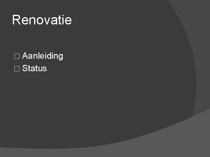 Renovatie � Aanleiding � Status 