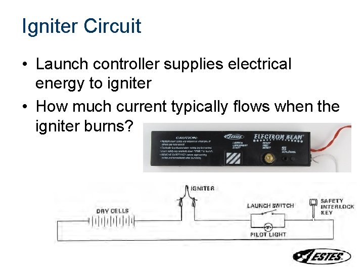 Igniter Circuit • Launch controller supplies electrical energy to igniter • How much current