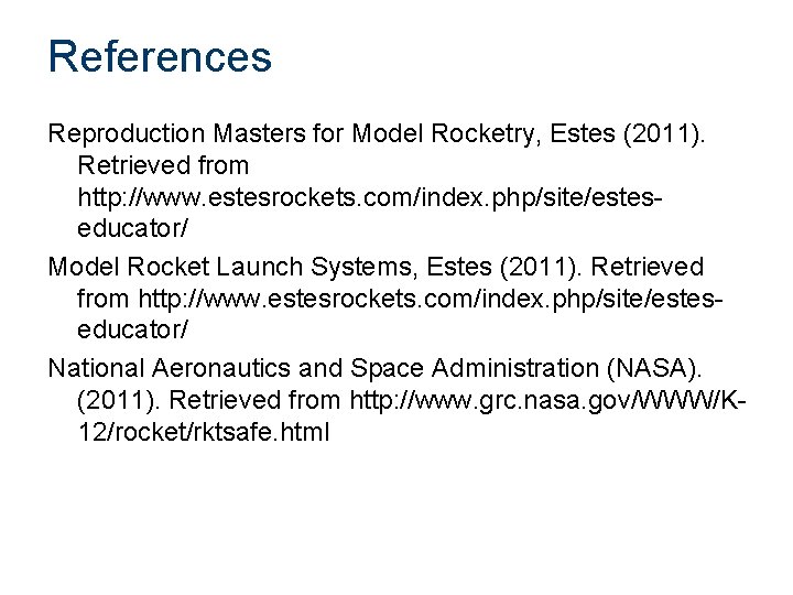 References Reproduction Masters for Model Rocketry, Estes (2011). Retrieved from http: //www. estesrockets. com/index.