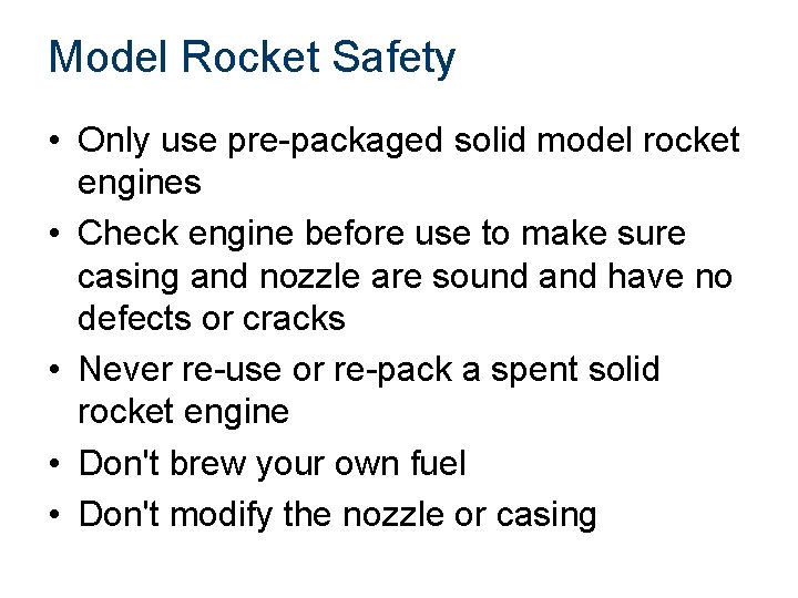 Model Rocket Safety • Only use pre-packaged solid model rocket engines • Check engine