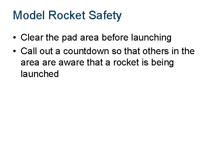 Model Rocket Safety • Clear the pad area before launching • Call out a