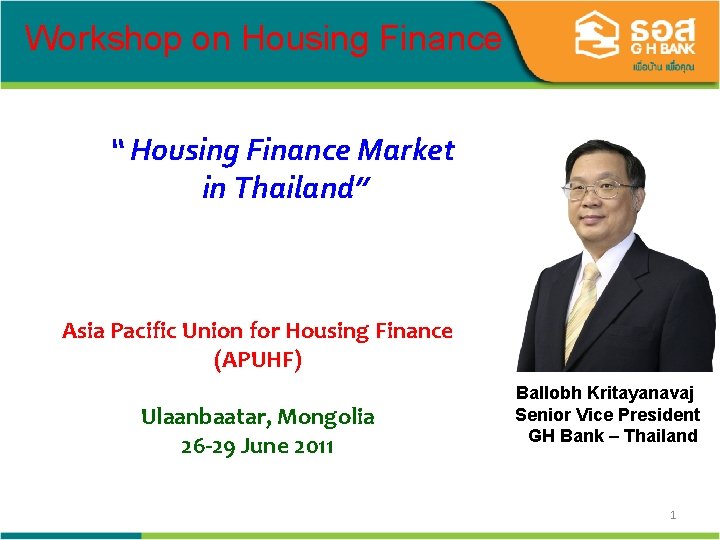 Workshop on Housing Finance “ Housing Finance Market in Thailand” Asia Pacific Union for