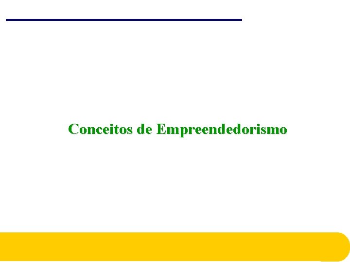 Conceitos de Empreendedorismo Conceitos de Empreendedorismo