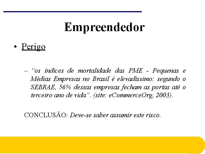 Empreendedor • Perigo – “os índices de mortalidade das PME - Pequenas e Médias Empreendedor • Perigo – “os índices de mortalidade das PME - Pequenas e Médias