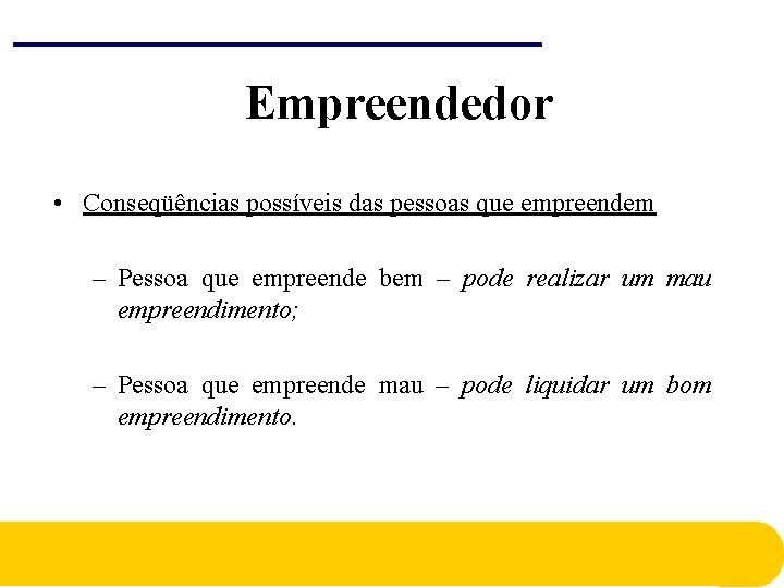 Empreendedor • Conseqüências possíveis das pessoas que empreendem – Pessoa que empreende bem – Empreendedor • Conseqüências possíveis das pessoas que empreendem – Pessoa que empreende bem –
