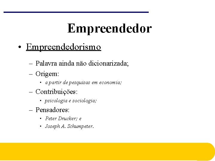 Empreendedor • Empreendedorismo – Palavra ainda não dicionarizada; – Origem: • a partir de Empreendedor • Empreendedorismo – Palavra ainda não dicionarizada; – Origem: • a partir de