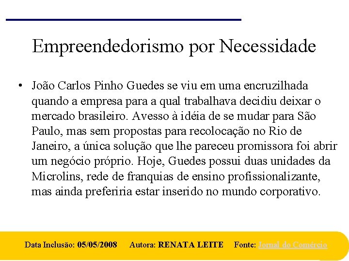 Empreendedorismo por Necessidade • João Carlos Pinho Guedes se viu em uma encruzilhada quando Empreendedorismo por Necessidade • João Carlos Pinho Guedes se viu em uma encruzilhada quando