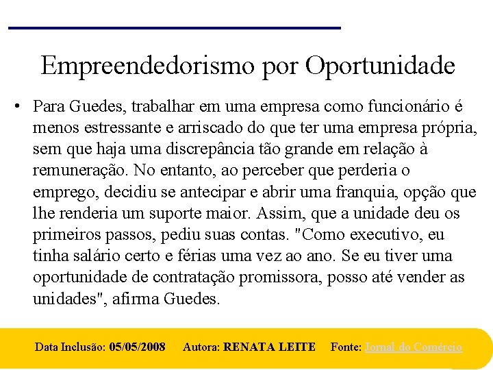 Empreendedorismo por Oportunidade • Para Guedes, trabalhar em uma empresa como funcionário é menos Empreendedorismo por Oportunidade • Para Guedes, trabalhar em uma empresa como funcionário é menos
