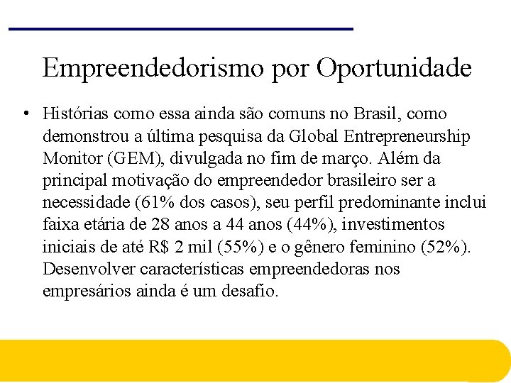 Empreendedorismo por Oportunidade • Histórias como essa ainda são comuns no Brasil, como demonstrou Empreendedorismo por Oportunidade • Histórias como essa ainda são comuns no Brasil, como demonstrou