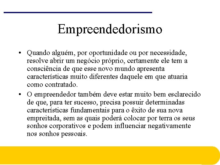 Empreendedorismo • Quando alguém, por oportunidade ou por necessidade, resolve abrir um negócio próprio, Empreendedorismo • Quando alguém, por oportunidade ou por necessidade, resolve abrir um negócio próprio,